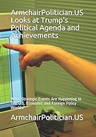 Trump's Political Agenda and Achievements: What Strategic Events Are Happening In The U.S. Economic and Foreign Policy Worlds? 154993600X Book Cover