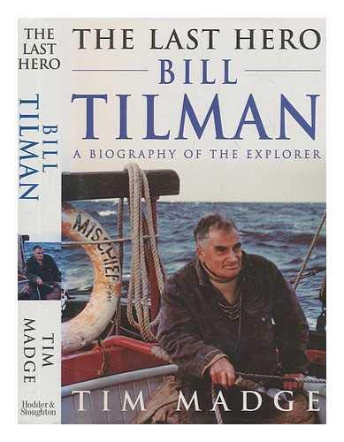 The Last Hero. Bill Tilman, a biography of the explorer