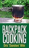 Backpack Cooking: Outdoor Cooking for the Adventure Traveler