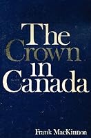 The Crown in Canada 0771210167 Book Cover