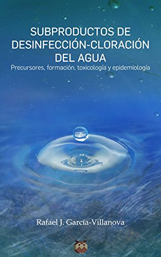 Subproductos de desinfección-cloración del agua: (Precursores, formación, toxicología y epidemio
