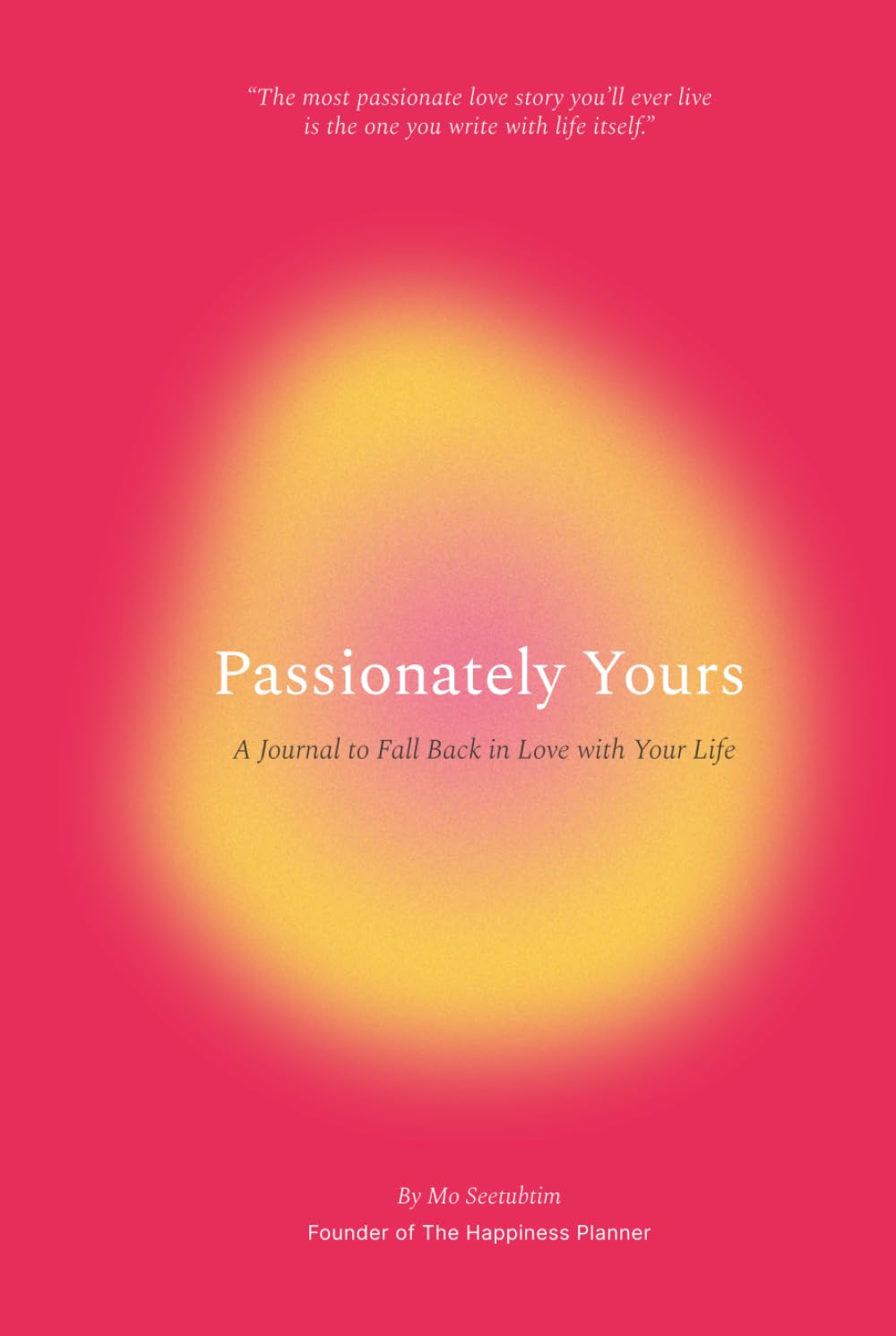 Passionately Yours: A Journal to Fall Back in Love with Your Life