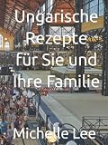 Ungarische Rezepte für Sie und Ihre Familie