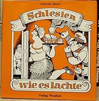 Schlesien wie es lachte: Eine Sammlung schles. Humors 3860475541 Book Cover