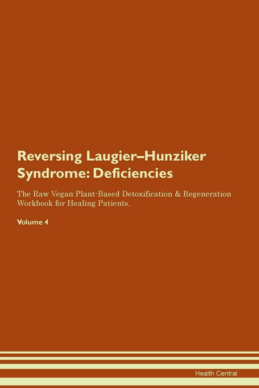 Reversing Laugier-Hunziker Syndrome: Deficiencies The Raw Vegan Plant-Based Detoxification & Regeneration Workbook for Healing Patients. Volume 4