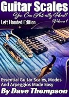 Guitar Scales You Can Actually Read! Volume 1 : Left Handed Edition: Essential Guitar Scales, Modes and Arpeggios Made Easy B0CL8Z8WQX Book Cover