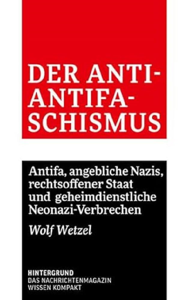 Der Anti-Antifaschismus: Antifa, angebliche Nazis, rechtsoffener Staat und geheimdienstliche Neonazi-Verbrechen (WISSEN KOMPAKT)