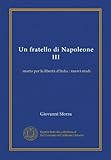 Un fratello di Napoleone III (Vol-1): morto per la libertà...