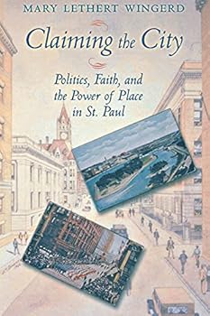 Paperback Claiming the City: Politics, Faith, and the Power of Place in St. Paul (Cushwa Center Studies of Catholicism in Twentieth-Century America) Book