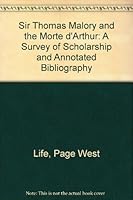 Sir Thomas Malory and the Morte Darthur: A Survey of Scholarship and Annotated Bibliography 081390868X Book Cover