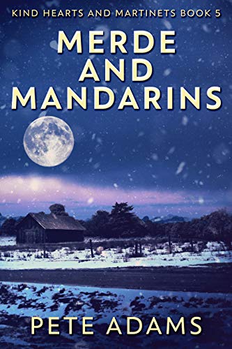 Merde And Mandarins (Kind Hearts And Martinets Book 5) by [Pete Adams]