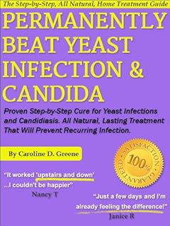 Permanently Beat Yeast Infection & Candida: Proven Step-by-Step Cure for Yeast Infections & Candidiasis, Natural, Lasting Treatment That Will Prevent Recurring ... Infection (Women's Health Expert Series)