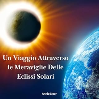 Un Viaggio Attraverso le Meraviglie Delle Eclissi Solari cover art