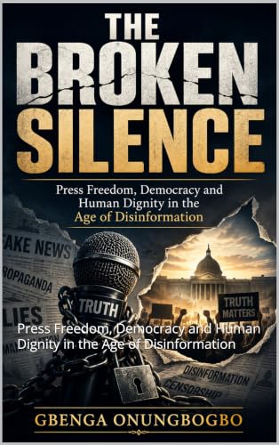 The Broken Silence: Press Freedom, Democracy and Human Dignity in the Age of Disinformation (English Edition)