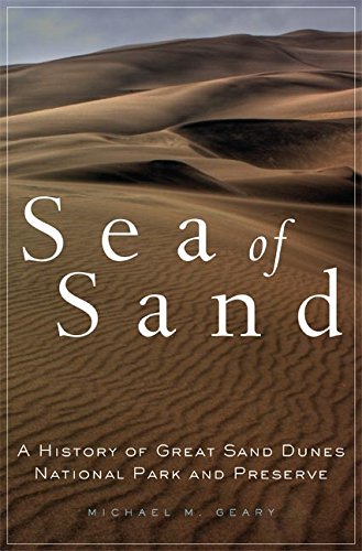 Sea of Sand: A History of Great Sand Dunes National Park and Preserve (Public Lands History Book 2) (Volume 2)