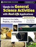 Hands-On General Science Activities With Real-Life Applications: Ready-to-use Labs, Projects, and Activities for Grades 5-12