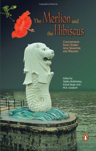 The Merlion And The Hibiscus Contemporary Short Stories From Singapore And Malaysia Amazon Com Books