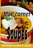  Mon carnet de soupes: 100 fiches recettes à remplir