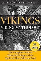 Vikings: Viking Mythology: The Complete Guide to Viking Mythology and the Myths of Thor, Odin and Loki 1514250160 Book Cover