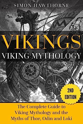 Vikings: Viking Mythology - Thor, Odin, Loki and More Norse Myths Complete Guide