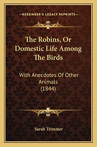 The Robins, Or Domestic Life Among The Birds: With Anecdotes Of Other Animals (1844)