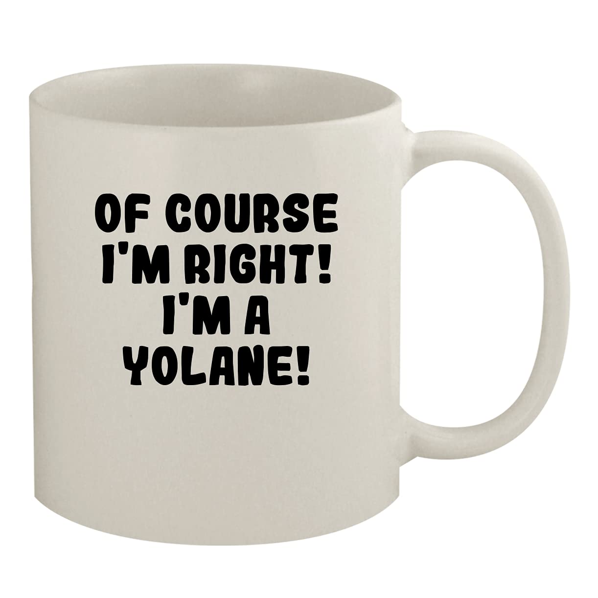 Of Course I'm Right! I'm A Yolane! - 11oz Ceramic White Coffee Mug, White