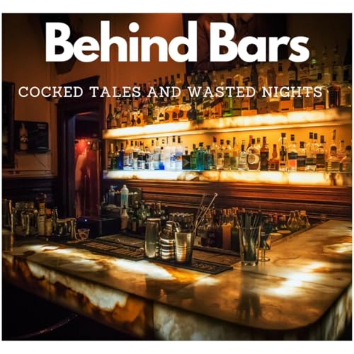 Behind Bars: Cocked Tales and Wasted Nights cover art