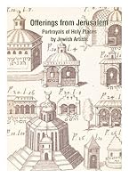Offerings From Jerusalem: Portrayals Of Holy Places By Jewish Artists 9652782912 Book Cover
