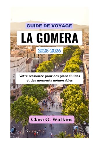 GUIDE DE VOYAGE LA GOMERA 2025-2026: Votre ressource pour des plans fluides et des moments mémorables