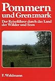  Pommern und Grenzmark: Der Reiseführer durch das Land der Wälder und Seen