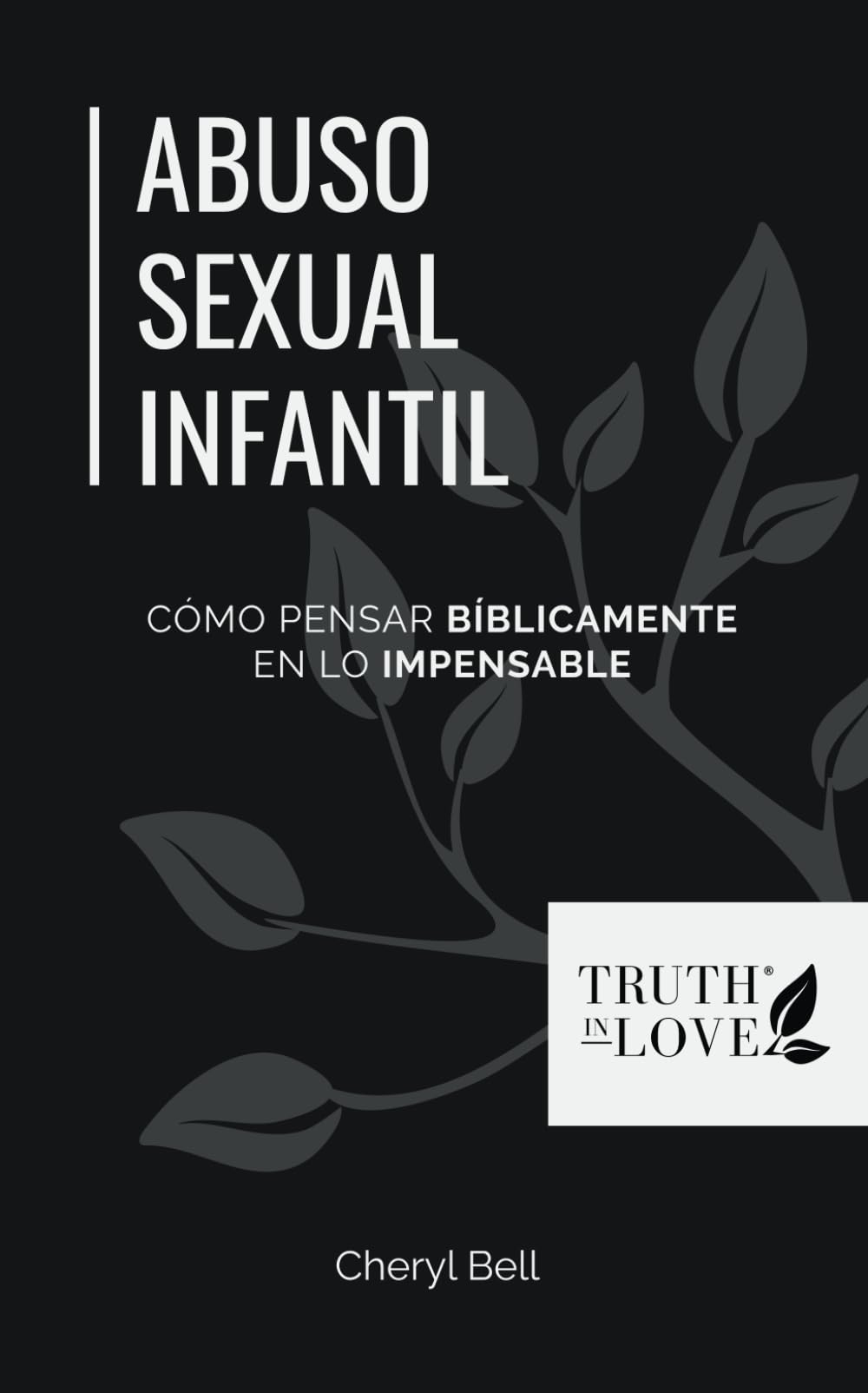 Abuso sexual infantil: Cómo Pensar Bíblicamente en lo Impensable (La serie de soluciones bíblicas)