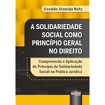 Capa do livro Solidariedade Social como Princípio Geral no Direito, A - Compreensão e Aplicação do Princípio da Solidariedade Social na Prática Jurídica