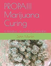 PROPA!!! Marijuana Curing: a treatise on curing cannabis
