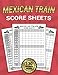 Mexican Train Score Sheets: Mexican Train Dominoes Board Game Score Pad, Mexica Dominoes Score Game Record Book | Score Card Book | Size 8.5"x11" 130 Score Pages