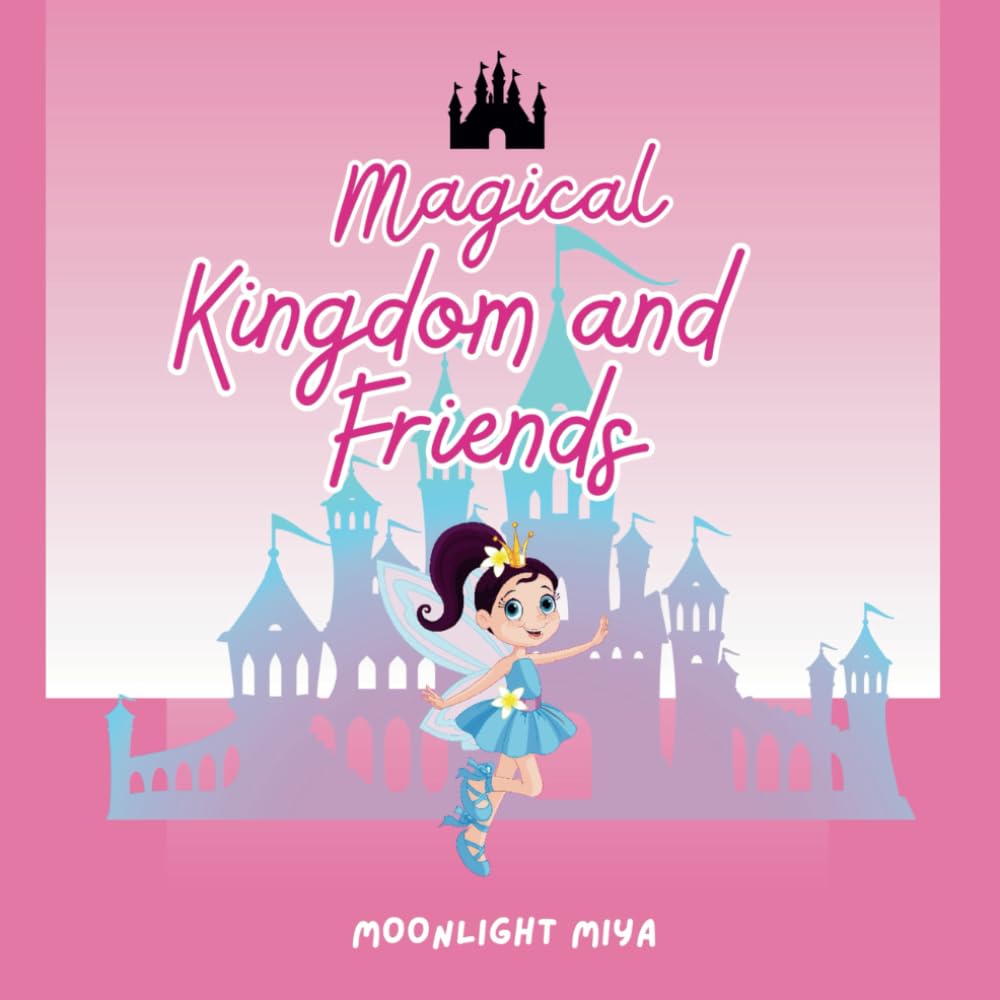 Magical Kingdom and Friends: Whimsical Coloring Book For Relaxation (Toddler, Teens, & Adults)