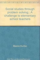 Social studies through problem solving;: A challenge to elementary school teachers B0006BNS0M Book Cover