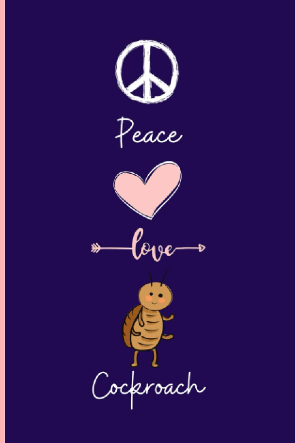 Peace, Love ,Cockroach: Funny Cockroach Notebook , Lined Journal For Cockroach Lovers ,6x9 Inches , 110 Pages ,Cockroach Diary