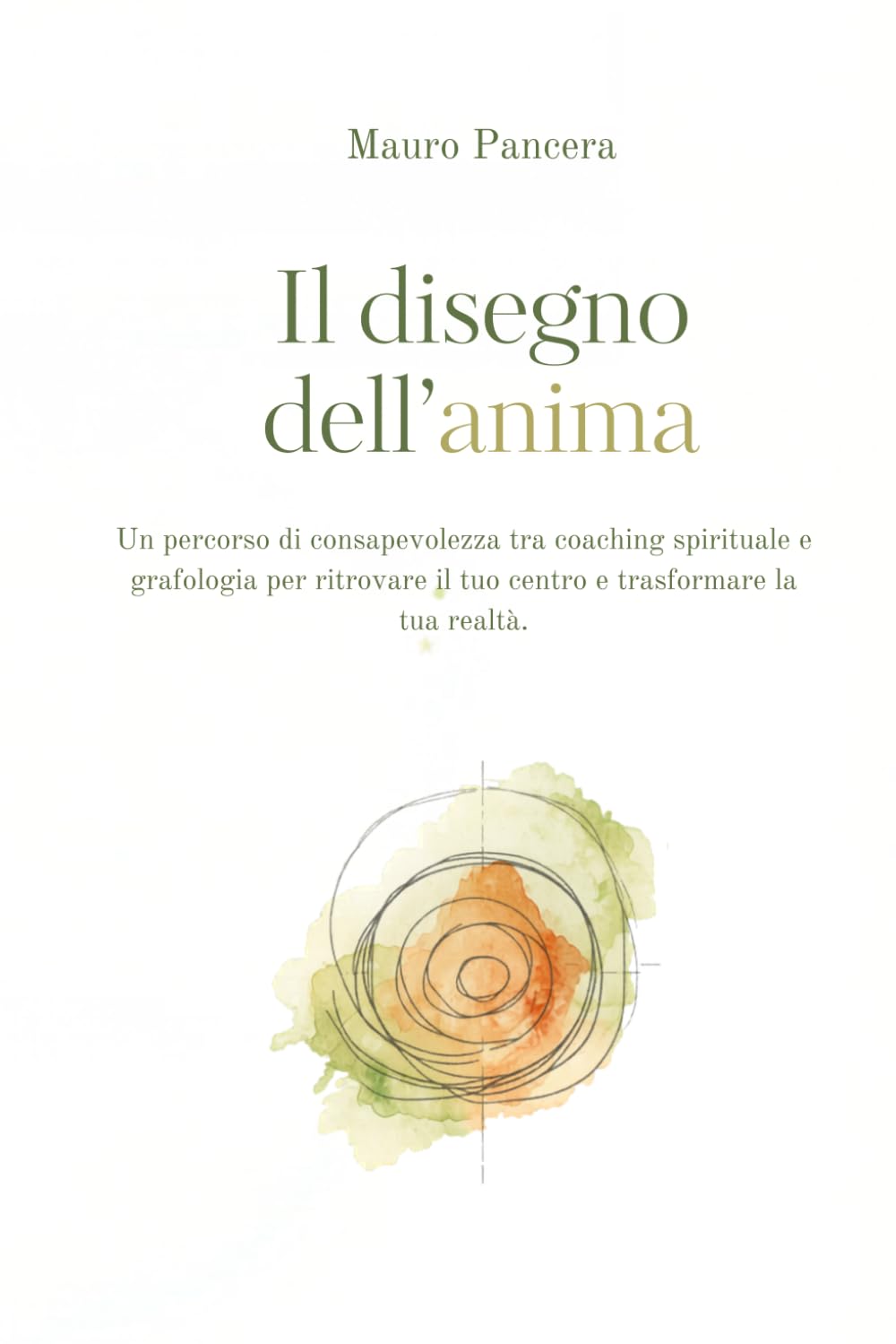 IL DISEGNO DELL'ANIMA: Un percorso di consapevolezza tra coaching spirituale e grafologia per ritrovare il tuo centro e trasformare la tua realtà.