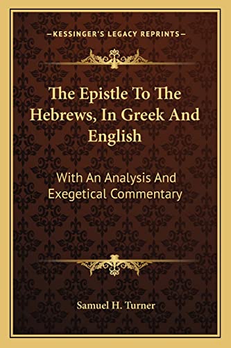 The Epistle To The Hebrews, In Greek And English: With An Analysis And Exegetical Commentary
