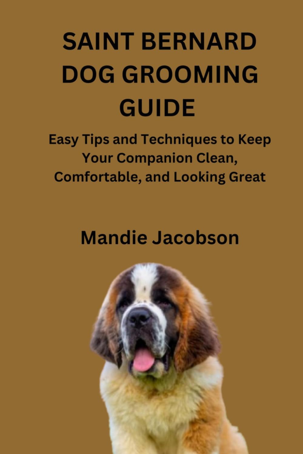 SAINT BERNARD DOG GROOMING GUIDE: Easy Tips and Techniques to Keep Your Companion Clean, Comfortable, and Looking Great