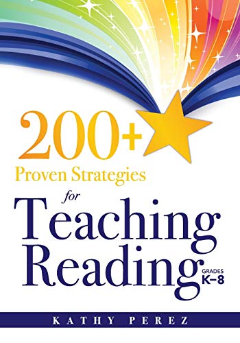 200+ Proven Strategies for Teaching Reading, Grades K-8 (Support the Needs of Struggling Readers)
