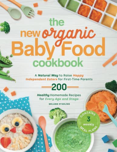Image of The New Organic Baby Food Cookbook: A Natural Way to Raise Happy Independent Eaters for First-Time Parents, With 200 Healthy Homemade Recipes for Every Age and Stage. Contains 3 weekly meal plans