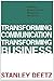 Transforming Communication, Transforming Business: Building Responsive and Responsible Workplaces (The Hampton Press Communication Series)