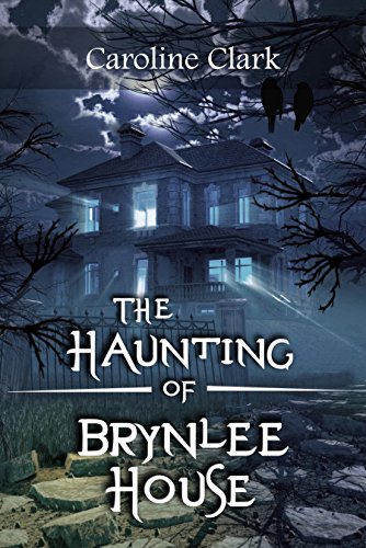 The Haunting of Brynlee House: Based on a Real Haunted House by [Caroline Clark]