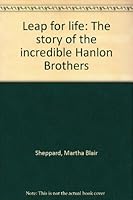 Leap for life: The story of the incredible Hanlon Brothers B0006RHZGO Book Cover
