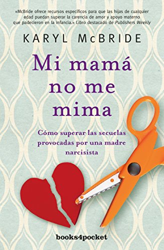 Mi mamá no me mima: Cómo superar las secuelas provocadas por una madre narcisista (Books4pocket) ( Mi mamá no me mima: Cómo superar las secuelas provocadas por una madre narcisista (Books4pocket) (