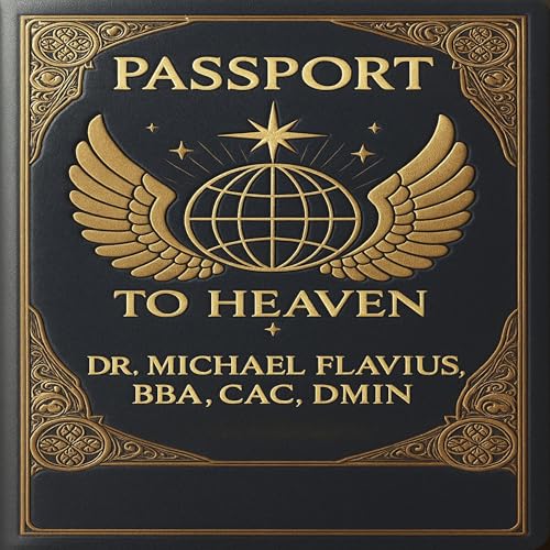 Passport to Heaven : Dr. Michael Flavius BBA CAC DMin episode artwork