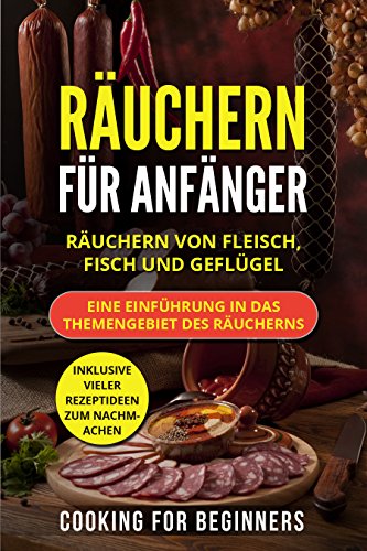 Räuchern für Anfänger: Räuchern von Fleisch, Fisch und Geflügel. Eine Einführung in das Themen Francais PDF