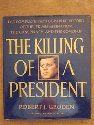 The Killing of a President: The Complete Photographic Record of the JFK Assassination...