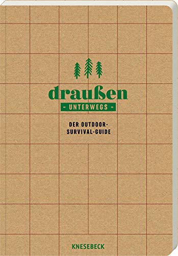 Draußen unterwegs - Der Outdoor-Survival-Guide  für das Überleben in der Wildnis